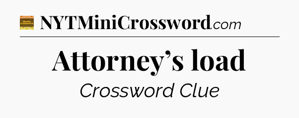 Attorney’s load crossword clue Eugene Sheffer