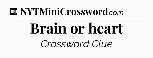 Brain or heart Crossword Clue