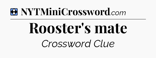 Solution: Rooster's mate - NYT Mini Crossword