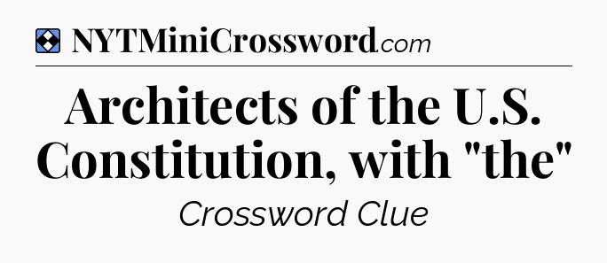 Solution: Architects of the U.S. Constitution, with 