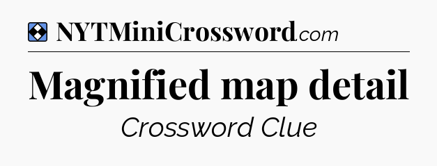 Solution: Magnified map detail - NYT Mini Crossword