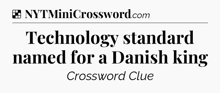 Solution: Technology standard named for a Danish king - NYT Crossword