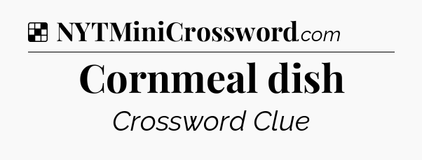 Solution: Cornmeal dish - NYT Crossword