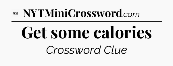 Get some calories - WSJ Crossword