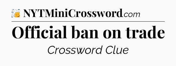 Official ban on trade - 7 Little Words
