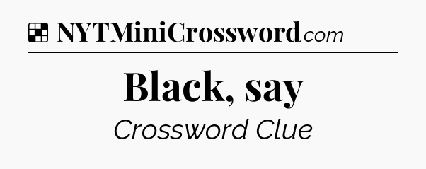 Solution: Black, say - NYT Crossword