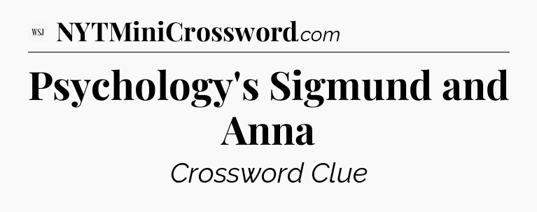 Psychology's Sigmund and Anna - WSJ Crossword