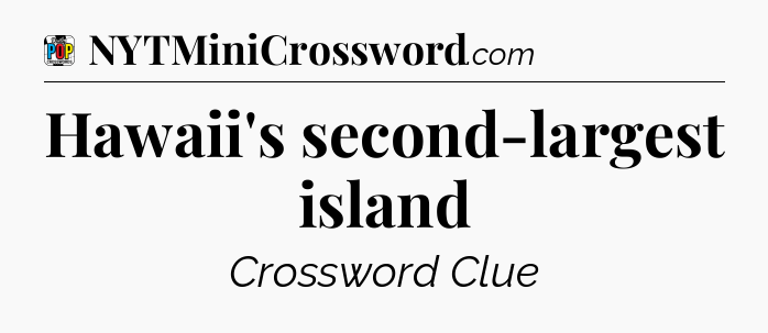 Hawaii's second-largest island Crossword Clue