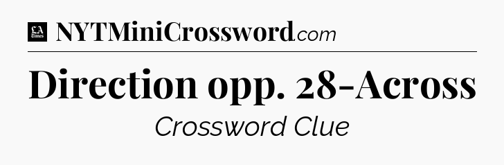 Direction opp. 28-Across - LA Times Crossword