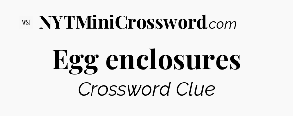 Egg enclosures - WSJ Crossword