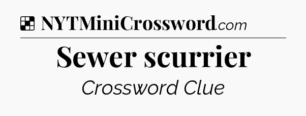 Solution: Sewer scurrier - NYT Crossword