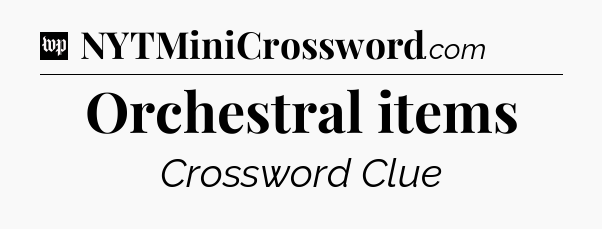 Orchestral items Crossword Clue