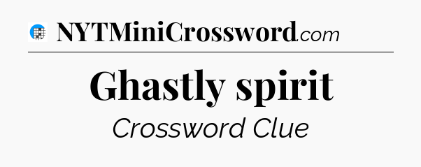 Ghastly spirit Crossword Clue