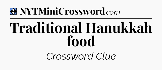 Solution: Traditional Hanukkah food - NYT Mini Crossword
