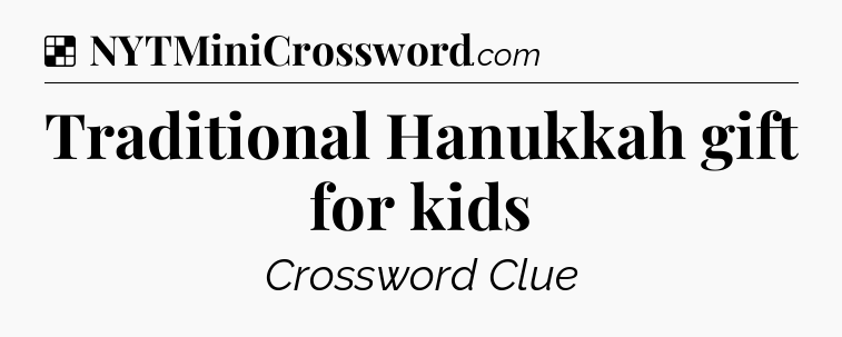 Solution: Traditional Hanukkah gift for kids - NYT Crossword