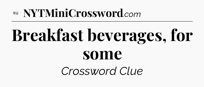 Breakfast beverages, for some - WSJ Crossword