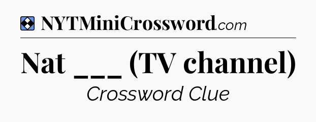 Solution: Nat ___ (TV channel) - NYT Mini Crossword