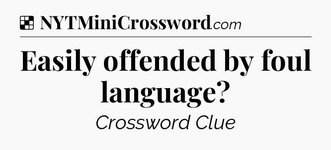 Solution: Easily offended by foul language - NYT Crossword
