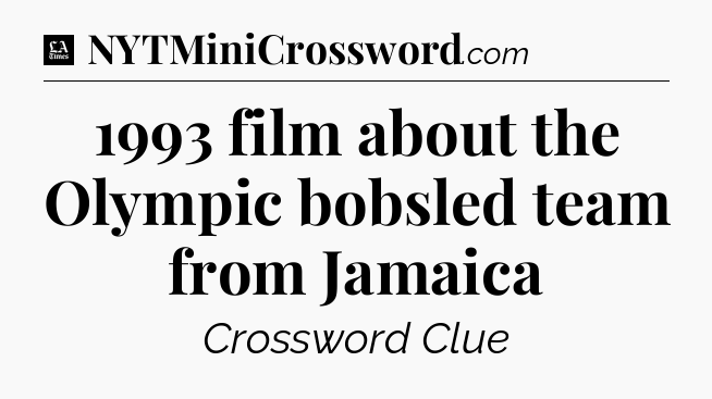 1993 film about the Olympic bobsled team from Jamaica - LA Times Crossword