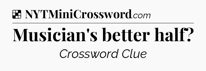 Solution: Musician's better half - NYT Crossword