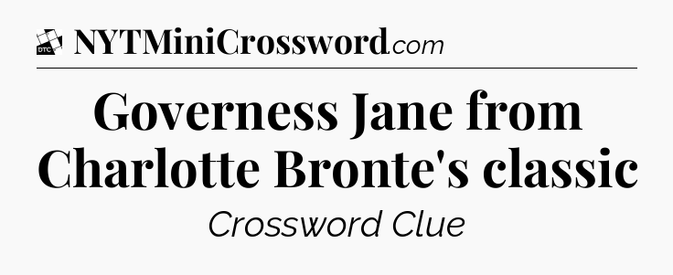 Governess Jane from Charlotte Bronte's classic - Daily Themed Classic Crossword