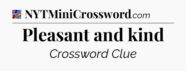 Pleasant and kind Crossword Clue