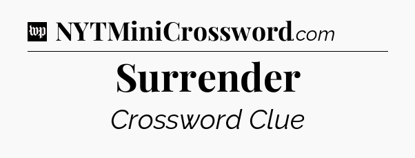 Surrender Crossword Clue