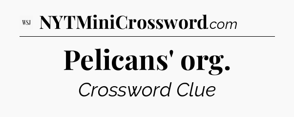 Pelicans' org - WSJ Crossword