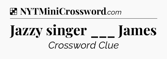 Solution: Jazzy singer ___ James - NYT Crossword