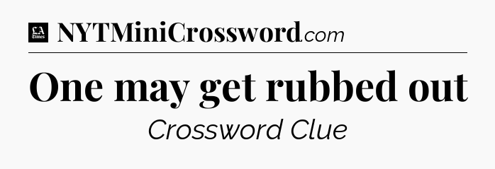 One may get rubbed out - LA Times Crossword