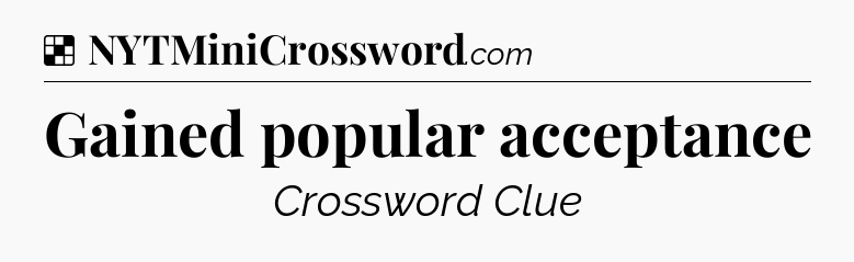 Solution: Gained popular acceptance - NYT Crossword