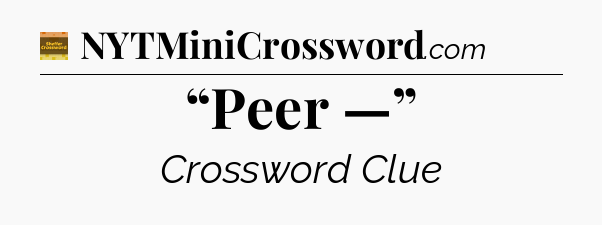 “Peer —” - Eugene Sheffer Crossword