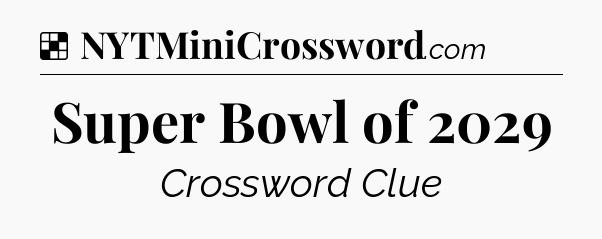 Solution: Super Bowl of 2029 - NYT Crossword