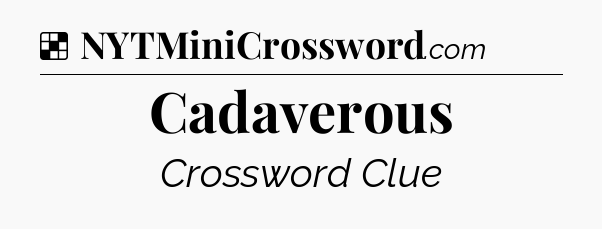 Solution: Cadaverous - NYT Crossword