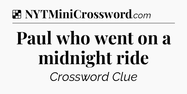 Solution: Paul who went on a midnight ride - NYT Crossword
