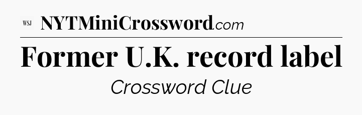 Former U.K. record label - WSJ Crossword