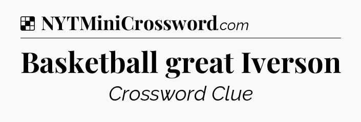 Solution: Basketball great Iverson - NYT Crossword