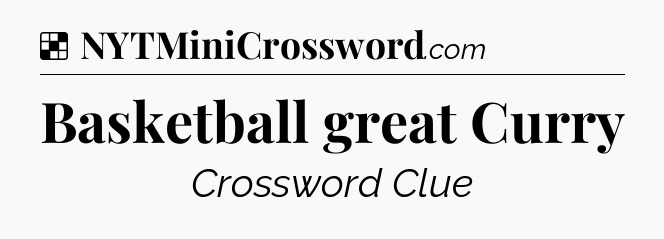 Solution: Basketball great Curry - NYT Crossword