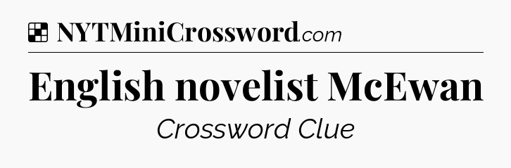 Solution: English novelist McEwan - NYT Crossword