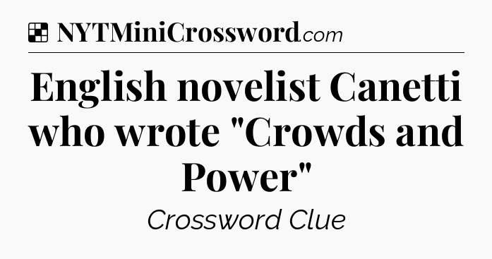 Solution: English novelist Canetti who wrote 