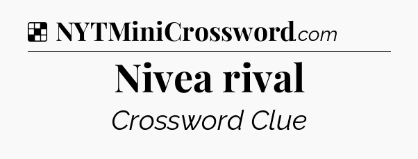 Solution: Nivea rival - NYT Crossword