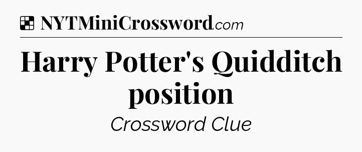 Solution: Harry Potter's Quidditch position - NYT Crossword