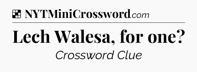 Solution: Lech Walesa, for one - NYT Crossword