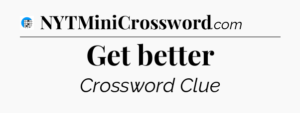 Get better Crossword Clue