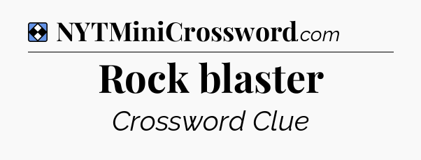Solution: Rock blaster - NYT Mini Crossword