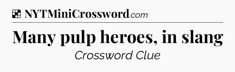 Solution: Many pulp heroes, in slang - NYT Crossword