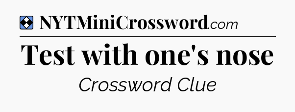 Solution: Test with one's nose - NYT Mini Crossword