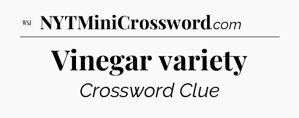 Vinegar variety - WSJ Crossword