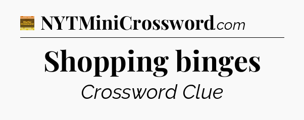 Shopping binges - Eugene Sheffer Crossword