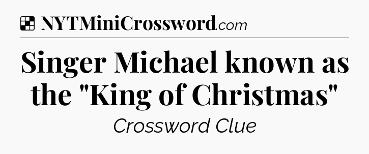 Solution: Singer Michael known as the 